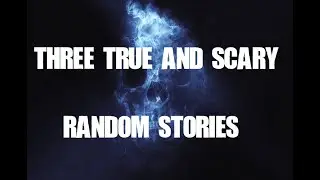 Three True Scary Random Stories II
