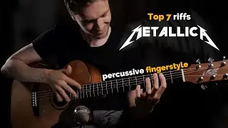 Top 7 Metallica riffs on accoustic guitar - Percussive fingerstyle