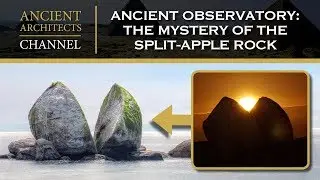 Ancient Observatory: The Mystery of the Split-Apple Rock | Ancient Architects