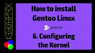 06 Configuring the Kernel - How to Install Gentoo Linux