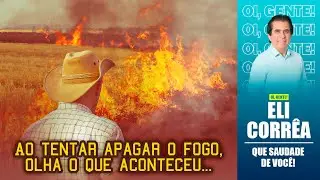 Ao tentar apagar o fogo, olha o que aconteceu... | Eli Corrêa Oficial |