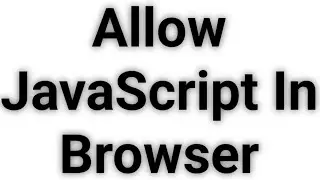 How  to Allow JavaScript in Chrome and IE Browsers