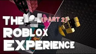 The Roblox Experience - [PART 2] | Roblox