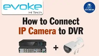 How to Connect IP Camera to DVR | Add IP Camera to Evoke DVR by CCTV Doctor