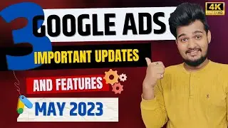 Google Ads 3 New Update  : MAY 2023 🤑🤑 | Google Ads New Update and Features in May 2023 | 