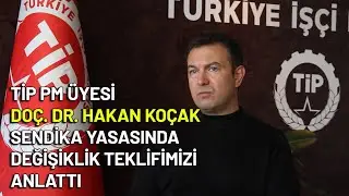 Doç. Dr. Hakan Koçak, Sendika Yasasında Değişiklik Teklifini Anlattı