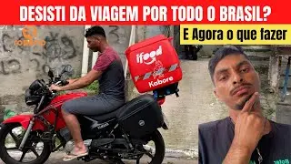DESISTI DA VIAGEM DE MOTO POR TODO O BRASIL?