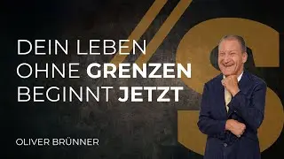 Dein Leben ohne Grenzen beginnt jetzt // Oliver Brünner