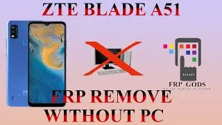 ZTE BLADE A51 FRP BYPASS WITHOUT PC FRPGODS