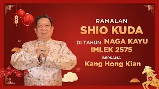 Ramalan Shio Kuda di Tahun Naga Kayu 2024 Bersama Kang Hong Kian | Sonora Fengshui