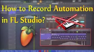 How To Record Automation Clips in FL Studio? | WITHOUT ANY HARDWARE/MIDI | Music Production Course