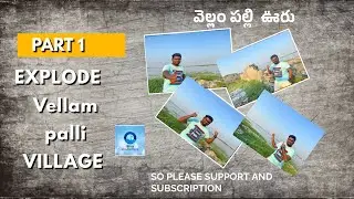 EXPLODE VELLAMPALLI  || VILLAGE,  ||  PART 1  ||