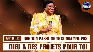 Pasteur joelle Kabasele | Que ton passé ne te condamne pas,Dieu a des projets pour toi