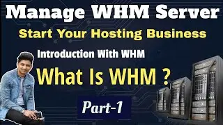 Introduction with WHM | What is WHM | Start Your Hosting Business | How to Manage WHM | Part 1