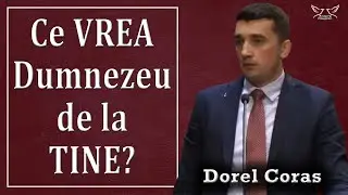 Dorel Coras - Ce vrea Dumnezeu de la tine? | PREDICI