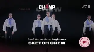 Sketch crew | Best Dance Show Beginners [Wide View] | Champ4U 7.0