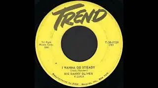 Big Danny Oliver - I Wanna Go Steady 1958