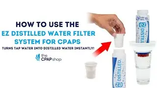 How to Set Up and Use the EZ Distilled Water Filter System for Your CPAP Machine - The CPAP Shop