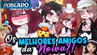 [DUBLADO] Os MELHORES Amigos Da NOIVA?! 👰‍♀️😱 | O Filme | Gacha Club