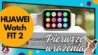Smartwatch Huawei Watch Fit 2: pierwsze wrażenia, menu, funkcje