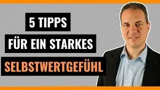 Selbstwertgefühl stärken - 5 Tipps, wie Sie Ihren Selbstwert schnell stärken können!