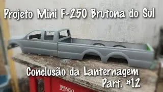Projeto Mini F-250 Brutona do Sul | Conclusão da lanternagem Part.#12