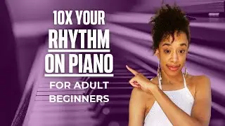 10X Your Piano Rhythm With THIS exercise - For Adult Beginners