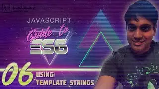 JS Guide to ES6 - 06 - Using Template Strings