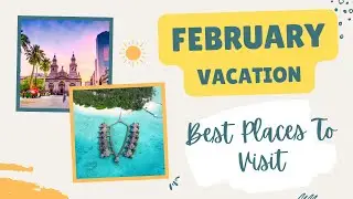 Amazing Places To Visit In February | Travel Video