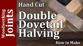 Double Dovetail Halving Joint / woodworking unplugged hand cut joints