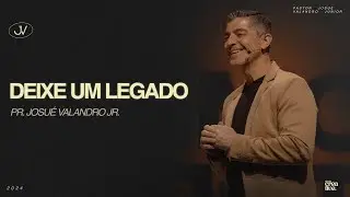 DEIXE UM LEGADO | JOSUÉ VALANDRO JR