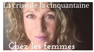 CRISE DE LA CINQUANTAINE CHEZ LES FEMMES !