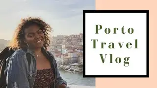 Porto, Portugal Travel Vlog