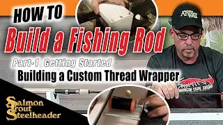 How To Build a Fishing Rod - Part 1 of 2 - Getting Started Building a Custom Thread Wrapper
