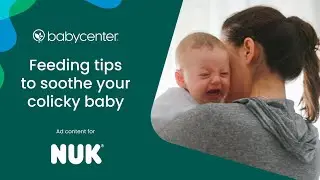 Feeding tips to soothe your colicky baby | Ad Content for Nuk