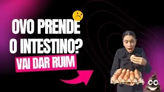 Ovo Prende o intestino? Intestino preso, pode comer ovo?