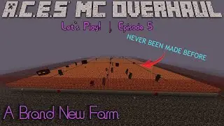 A Brand New Farm (NEVER BEEN ATTEMPTED BEFORE!!) | A.C.E.S' MC Overhaul | LetsPlay - Episode 5