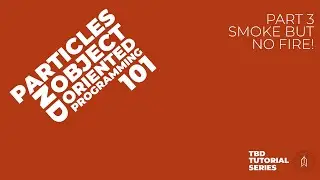 Particles and Object-Oriented Programming 101 Part 3 -  Smoke but no fire