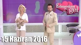 Evleneceksen Gel - 15 Haziran 2016
