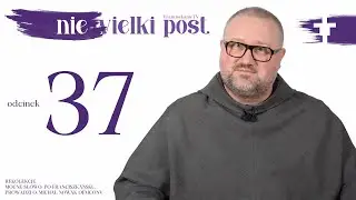 Wielki Post 2024: odcinek 37