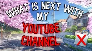 What is Next With My YouTube channel???
