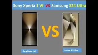 Samsung S24 Ultra VS Sony Xperia 1 VI  Spec and comparison