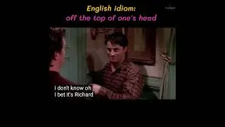 Learn English with TV series/Friends. English idiom: off the top of one's head.