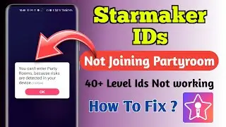 Starmaker ids not joining partyroom issue fix |you can’t enter partyrooms risk detected in starmaker