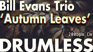 Bill Evans Trio  'AUTUMN LEAVES' -Drumless Track-//200bpm Key=Cm