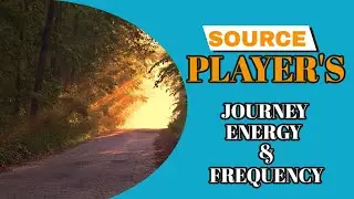 SOURCE PLAYER'S JOURNEY, ENERGY AND FREQUENCY