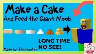 ROBLOX || LONG TIME NO SEE!! || Bake A Cake And Feed The Giant Noob