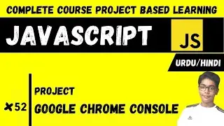 #52 Google Chrome Console In Javascript | Javascript Complete Course Project Based Learning In Urdu