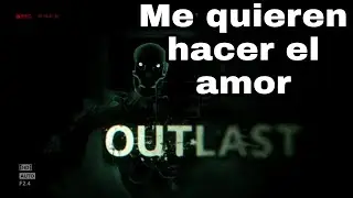 Un Gordo pelón me quiere hacer el amor - Outlast #5