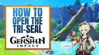 How to Explore and Unlock the Tri Seal | A Guide to Open the Tri Seal in Genshin Impact